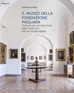 Il museo della Fondazione Pagliara. Storia di una raccolta d'arte dalla «tradizione» alle tecnologie digitali