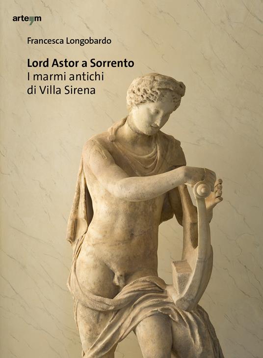 Lord Astor a Sorrento. I marmi antichi di Villa Sirena - Francesca Longobardo - copertina