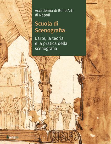 Accademia di Belle arti di Napoli. Scuola di scenografia. L’arte, la teoria e la pratica della scenografia - copertina