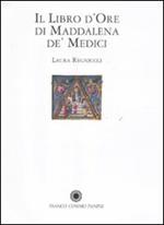 Il libro d'Ore di Maddalena de' Medici. Ediz. illustrata