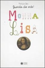 Guarda che arte!. Monna Lisa. Ediz. illustrata