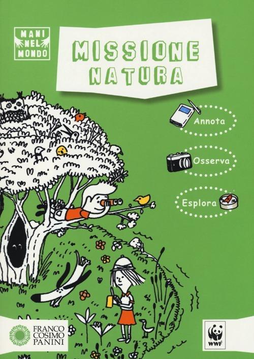 Missione natura. Ediz. illustrata - Giulia Calandra Buonaura,Simone Rea,Fiammetta Dogi - copertina