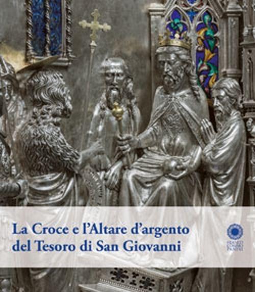 La croce e l'altare d'argento del tesoro di San Giovanni. Ediz. illustrata - copertina