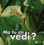 Ma tu mi vedi? Ediz. illustrata