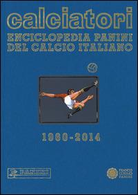 Calciatori. Enciclopedia Panini del calcio italiano 1960-2014. Con indici. Vol. 15 - copertina