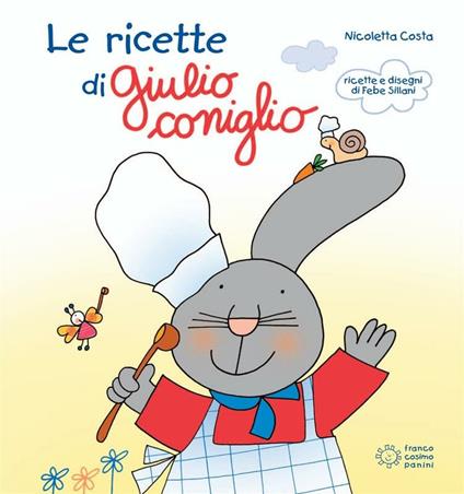Le ricette di Giulio Coniglio. Ediz. illustrata - Nicoletta Costa,Febe Sillani - ebook
