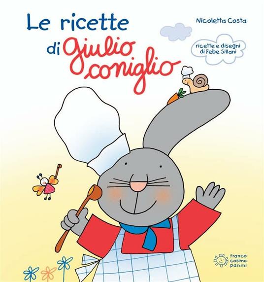 Le ricette di Giulio Coniglio. Ediz. illustrata - Nicoletta Costa,Febe Sillani - ebook