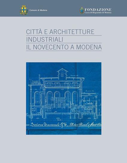 Città e architetture industriali. Il Novecento a Modena. Ediz. illustrata - copertina