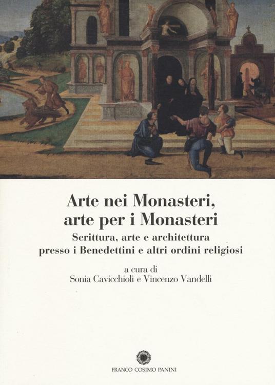 Arte nei monasteri, arte per i monasteri. Scrittura, arte e architettura presso i Benedettini e altri ordini religiosi - copertina