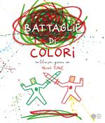 Le battaglie di colori. Ediz. a colori