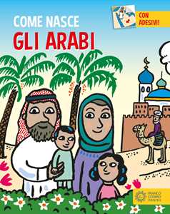 Gli arabi. Con adesivi. Ediz. a colori