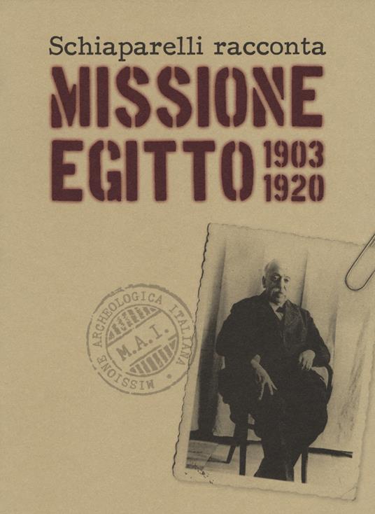 Schiaparelli racconta missione Egitto 1903-1920. Ediz. a colori - Alessandro Avataneo - copertina
