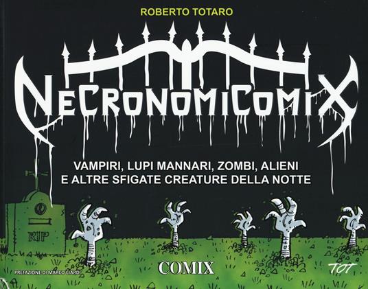 Necronomicomix. Vampiri, lupi mannari, zombi, alieni e altre sfigate creature della notte - Roberto Totaro - copertina