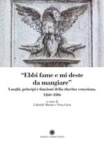 «Ebbi fame e mi deste da mangiare». Luoghi, principi e funzioni della «charitas» veneziana 1206-1806