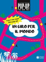 In giro per il mondo. Pop-up fai da te! Ediz. a colori. Con Altro materiale cartografico