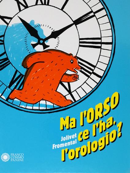 Ma l'orso ce l'ha, l'orologio? Ediz. a colori - Joëlle Jolivet,Jean-Luc Fromental,Giusi Quarenghi - copertina