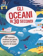 Gli oceani in 30 secondi. Ediz. a colori