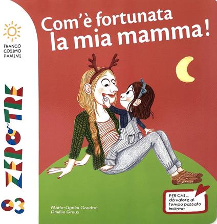 Com'è fortunata la mia mamma! Ediz. a colori - Marie-Agnès Gaudrat,Amélie Graux - copertina