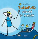 Turlututù. Giochi di magia. Ediz. a colori