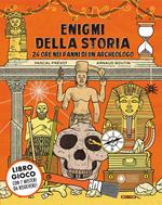 Enigmi della storia. 24 ore nei panni di un archeologo. Ediz. a colori