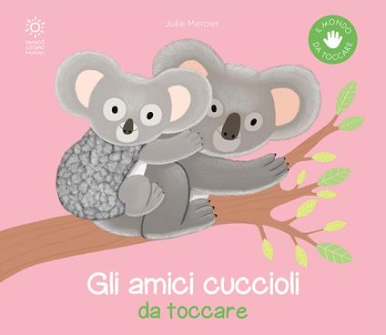 Gli amici cuccioli da toccare. Ediz. a colori - Julie Mercier - copertina