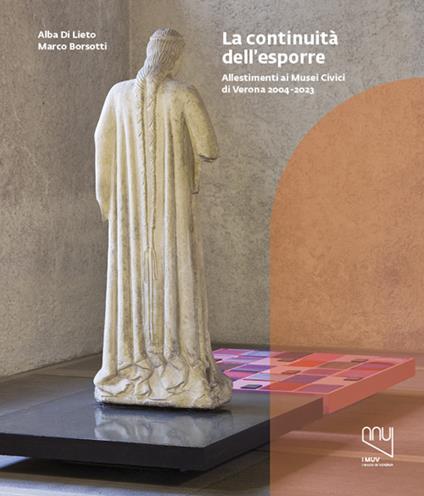 Continuità dell'esporre. Allestimenti ai Musei Civici di Verona 2004-2023 - Alba Di Lieto,Marco Borsotti - copertina