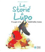 Le storie di Lupo. Il lupo e la gallinella rossa. Ediz. a colori