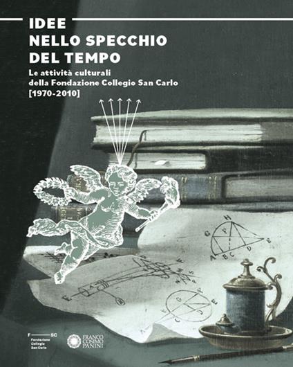Idee nello specchio del tempo. Le attività culturali della Fondazione Collegio San Carlo (1970-2010) - copertina