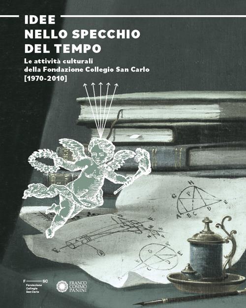 Idee nello specchio del tempo. Le attività culturali della Fondazione Collegio San Carlo (1970-2010) - copertina