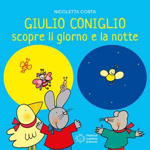Giulio Coniglio scopre la notte e il giorno. Ediz. a colori