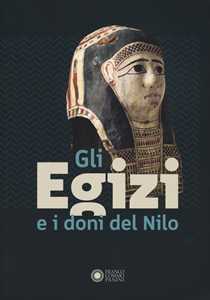 Gli egizi e i doni del Nilo. Catalogo della mostra (Forte dei Marmi, 1 agosto 2024-2 febbraio 2025). Ediz. a colori
