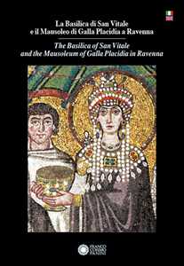 Basilica di San Vitale e il Mausoleo di Galla Placidia a Ravenna-The Basilica of San Vitale and the Mausoleum of Galla Placidia in Ravenna. Ediz. bilingue