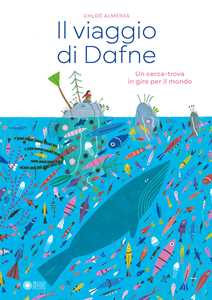 Il viaggio di Dafne. Un cerca-trova in giro per il mondo. Ediz. a colori
