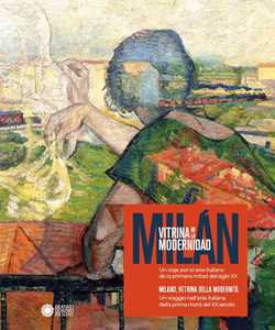 Milano, vetrina della modernità. Un viaggio nell'arte italiana della prima metà del XX secolo-Milán, vitrina de la modernidad. Un viaje por el arte italiano de la primera mitad del siglo X. Ediz....
