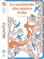 Lo scoiattolo che amava il blu. Ediz. a colori