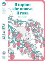Il topino che amava il rosa. Ediz. a colori