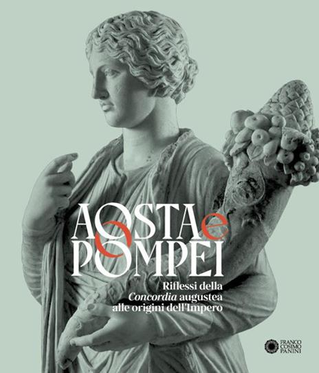 Aosta e Pompei. Riflessi della Concordia augustea alle origini dell’impero. Ediz. italiana e francese - copertina