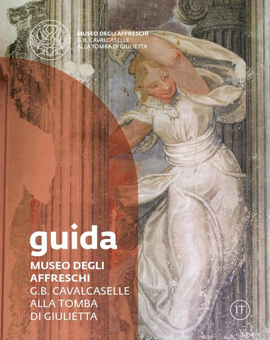 Museo degli affreschi G.B. Cavalcaselle alla tomba di Giulietta. Guida - copertina