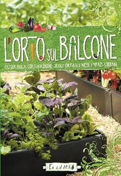 L' orto sul balcone. Guida alla coltivazione degli ortaggi negli spazi urbani - copertina