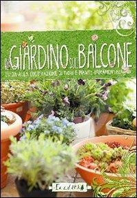Il giardino sul balcone. Guida alla coltivazione di fiori e piante ornamentali - copertina