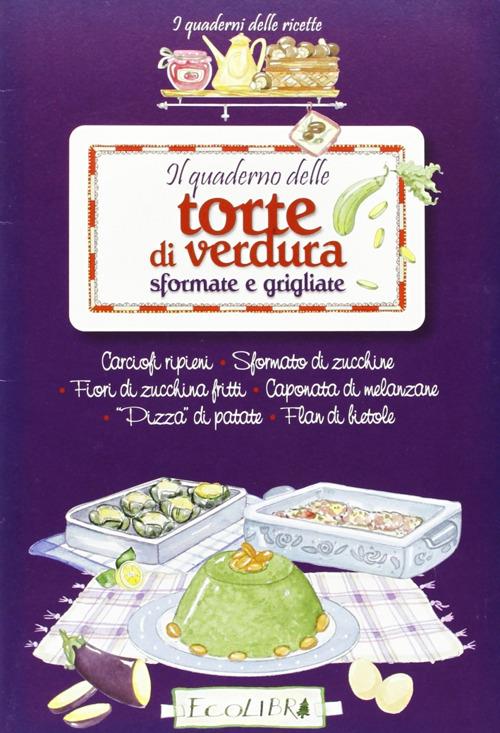 Il quaderno delle torte di verdura sfornate e grigliate - copertina
