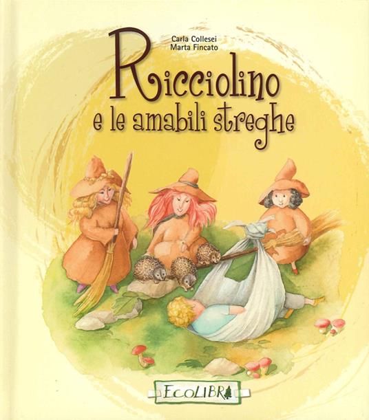 Ricciolino e le amabili streghe. Ediz. illustrata - Carla Collesei,Marta Fincato - copertina