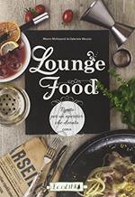 Lounge food. Ricette per un aperitivo che diventa cena