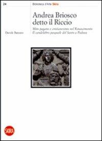 Andrea Briosco detto il Riccio. Mito pagano e cristianesimo nel Rinascimento. Il candelabro pasquale del Santo a Padova - Davide Banzato - copertina