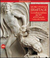 Museo Statale Ermitage. La scultura italiana dal XIV al XVI secolo. Ediz. illustrata - Sergej Androssov - copertina