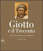 Giotto e il Trecento. «Il più Sovrano Maestro stato in dipintura». Ediz. illustrata
