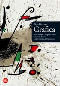 Grafica. Mirò, Braque, Chagall, Picasso, Morandi, Bacon e altri maestri del Novecento - Tino Gipponi - copertina