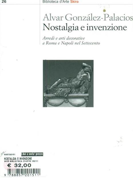 Nostalgia e invenzione. Arredi e arti decorative a Roma e a Napoli nel Settecento - Alvar Gonzáles-Palacios - copertina