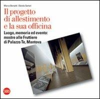 Il progetto di allestimento e la sua officina. Luogo, memoria ed evento: mostre alle Fruttiere di Palazzo Te, Mantova - copertina