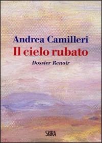 Il cielo rubato. Dossier Renoir - Andrea Camilleri - copertina